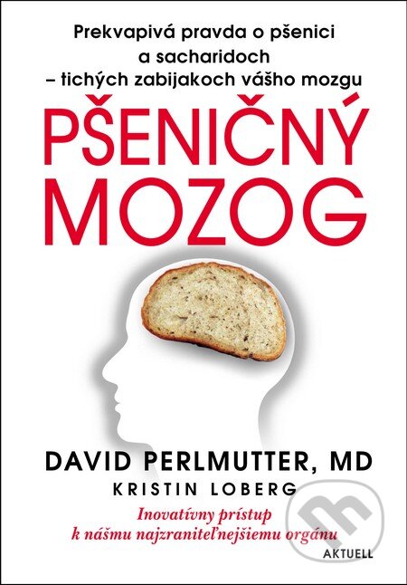 Kniha: Pšeničný mozog (David Perlmutter a Kristin Loberg). Aktuell, 2014 Kniha: Pšeničný mozog (David Perlmutter a Kristin Loberg). Aktuell, 2014