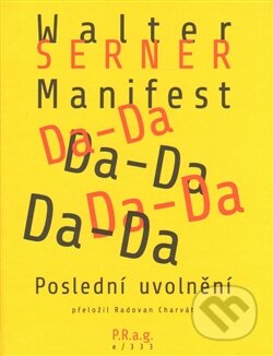 Kniha: Manifest Da-Da (Walter Serner). P.R.a.g., 2014 Kniha: Manifest Da-Da (Walter Serner). P.R.a.g., 2014