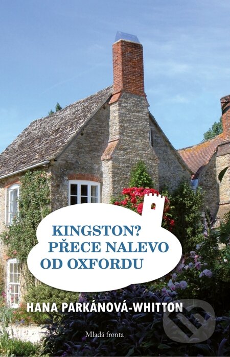 E-kniha: Kingston? Přece nalevo od Oxfordu (Hana Parkánová-Whitton). Mladá fronta, 2014 E-kniha: Kingston? Přece nalevo od Oxfordu (Hana Parkánová-Whitton). Mladá fronta, 2014