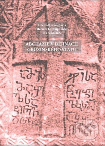 Kniha: Abcházie v dějinách gruzínského státu (Džemal Gamacharia). Mezera, 2014 Kniha: Abcházie v dějinách gruzínského státu (Džemal Gamacharia). Mezera, 2014