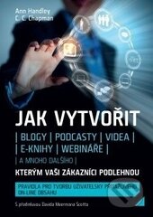 Kniha: Jak vytvořit blogy, podcasty, videa, e-knihy, webináře (a mnoho dalšího), (Ann Handley a C.C. Chapman). ANAG, 2014 Kniha: Jak vytvořit blogy, podcasty, videa, e-knihy, webináře (a mnoho dalšího), (Ann Handley a C.C. Chapman). ANAG, 2014