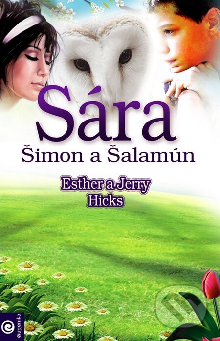 Kniha: Sára, Šimon a Šalamún (Esther Hicks a Jerry Hicks). Eugenika, 2014 Kniha: Sára, Šimon a Šalamún (Esther Hicks a Jerry Hicks). Eugenika, 2014