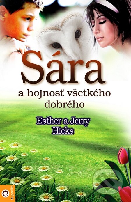Kniha: Sára a hojnosť všetkého dobrého (Esther Hicks a Jerry Hicks). Eugenika, 2014 Kniha: Sára a hojnosť všetkého dobrého (Esther Hicks a Jerry Hicks). Eugenika, 2014