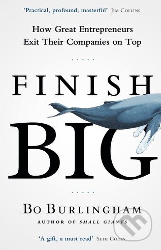 Kniha: Finish Big (Bo Burlingham). Penguin Books, 2014 Kniha: Finish Big (Bo Burlingham). Penguin Books, 2014
