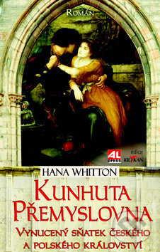 Kniha: Kunhuta Přemyslovna (Hana Whitton). Alpress, 2014 Kniha: Kunhuta Přemyslovna (Hana Whitton). Alpress, 2014