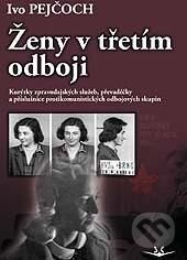 Kniha: Ženy v třetím odboji (Ivo Pejčoch). Svět křídel, 2014 Kniha: Ženy v třetím odboji (Ivo Pejčoch). Svět křídel, 2014