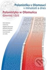 Kniha: Polonistika v Olomouci v minulosti a dnes/ Polonistyka w Ołomuńcu dawniej i dziś (Alexandra Starzynska, Izabela Szulc, Magdalena Zakrzewska, Marie Sobotková a kolektiv). Univerzita Palackého v Olomouci, 2014 Kniha: Polonistika v Olomouci v minulosti a dnes/ Polonistyka w Ołomuńcu dawniej i dziś (Alexandra Starzynska, Izabela Szulc, Magdalena Zakrzewska, Marie Sobotková a kolektiv). Univerzita Palackého v Olomouci, 2014