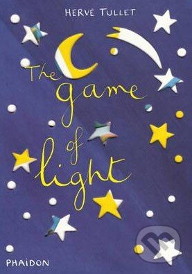 Kniha: The Game of Light (Hervé Tullet). Phaidon, 2011 Kniha: The Game of Light (Hervé Tullet). Phaidon, 2011