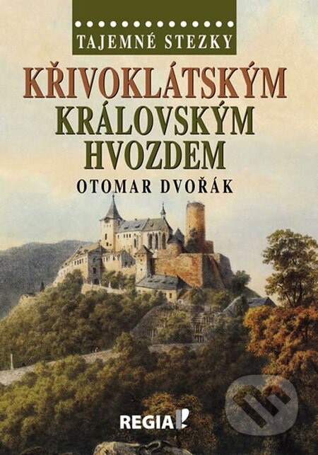 Kniha: Tajemné stezky - Křivoklátským královským hvozdem (Otomar Dvořák). Regia, 2014 Kniha: Tajemné stezky - Křivoklátským královským hvozdem (Otomar Dvořák). Regia, 2014