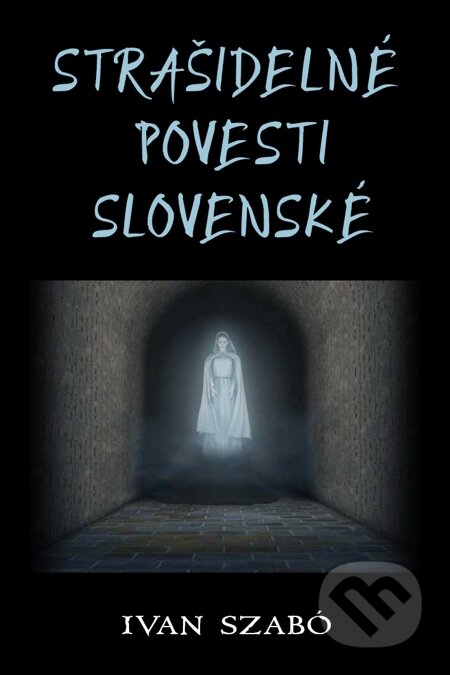 E-kniha: Strašidelné povesti slovenské (Ivan Szabó). Nakladatelství ŽÁR E-kniha: Strašidelné povesti slovenské (Ivan Szabó). Nakladatelství ŽÁR