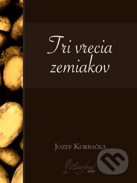 E-kniha: Tri vrecia zemiakov (Jozef Korbačka). Petit Press, 2014 E-kniha: Tri vrecia zemiakov (Jozef Korbačka). Petit Press, 2014