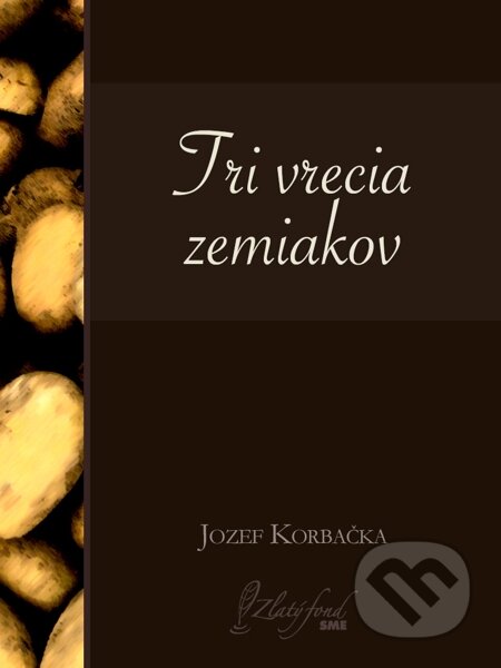 Tri vrecia zemiakov - Jozef Korbačka, Petit Press, 2014