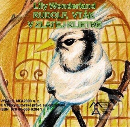 E-kniha: Rudolf, vták v zlatej klietke (Lily Wonderland). MEA2000, 2014 E-kniha: Rudolf, vták v zlatej klietke (Lily Wonderland). MEA2000, 2014