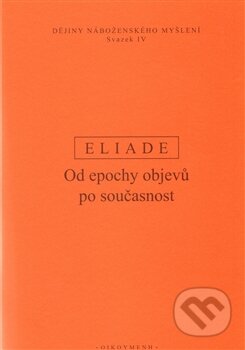 Kniha: Od epochy objevů po současnost (Mircea Eliade). OIKOYMENH, 2008 Kniha: Od epochy objevů po současnost (Mircea Eliade). OIKOYMENH, 2008