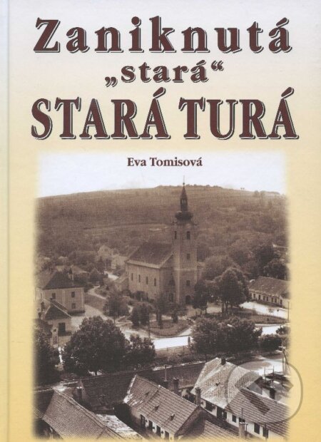 Kniha: Zaniknutá „stará" Stará Turá (Eva Tomisová). Eko-konzult, 2013 Kniha: Zaniknutá „stará" Stará Turá (Eva Tomisová). Eko-konzult, 2013