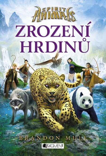 Kniha: Spirit Animals: Zrození hrdinů (Brandon Mull). Nakladatelství Fragment, 2015 Kniha: Spirit Animals: Zrození hrdinů (Brandon Mull). Nakladatelství Fragment, 2015