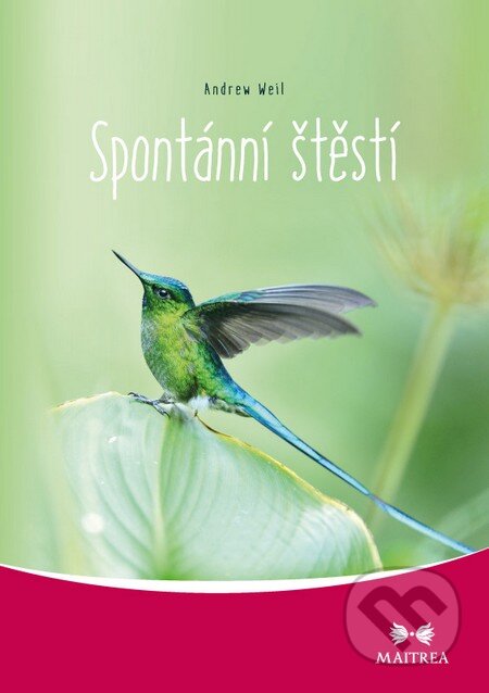 Kniha: Spontánní štěstí (Andrew Weil). Maitrea, 2014 Kniha: Spontánní štěstí (Andrew Weil). Maitrea, 2014