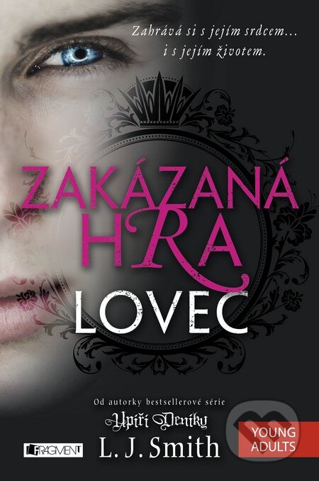 Kniha: Zakázaná Hra: Lovec (L.J. Smith). Nakladatelství Fragment, 2015 Kniha: Zakázaná Hra: Lovec (L.J. Smith). Nakladatelství Fragment, 2015
