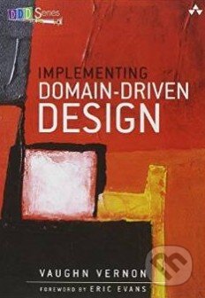 Kniha: Implementing Domain-Driven Design (Vaughn Vernon). Addison-Wesley Professional, 2013 Kniha: Implementing Domain-Driven Design (Vaughn Vernon). Addison-Wesley Professional, 2013
