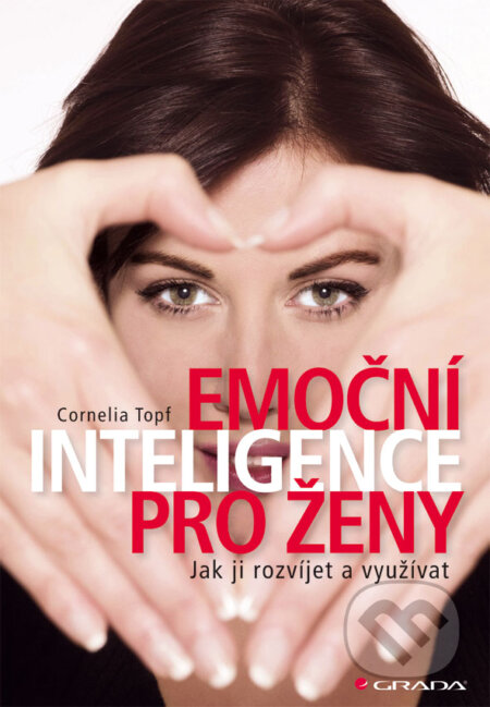 E-kniha: Emoční inteligence pro ženy (Cornelia Topf). Grada, 2014 E-kniha: Emoční inteligence pro ženy (Cornelia Topf). Grada, 2014