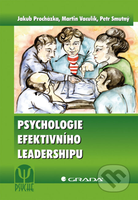 E-kniha: Psychologie efektivního leadershipu (Jakub Procházka, Martin Vaculík a Petr Smutný). Grada, 2013 E-kniha: Psychologie efektivního leadershipu (Jakub Procházka, Martin Vaculík a Petr Smutný). Grada, 2013