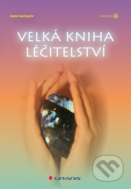 E-kniha: Velká kniha léčitelství (Igor Saveljev). Grada, 2014 E-kniha: Velká kniha léčitelství (Igor Saveljev). Grada, 2014