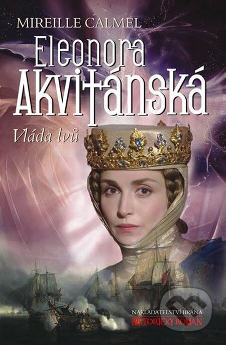 Kniha: Eleonora Akvitánská - Vláda lvů (Mireille Calmel). Brána, 2014 Kniha: Eleonora Akvitánská - Vláda lvů (Mireille Calmel). Brána, 2014