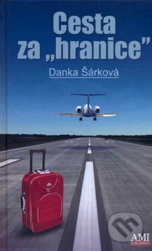 Cesta za hranice - Danka Šárková, Ami Publishing, 2014