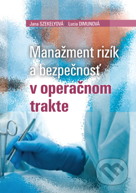 Kniha: Manažment rizík a bezpečnosť v operačnom trakte (Jana Szekelyová a Lucia Dimunová). EQUILIBRIA, 2014 Kniha: Manažment rizík a bezpečnosť v operačnom trakte (Jana Szekelyová a Lucia Dimunová). EQUILIBRIA, 2014