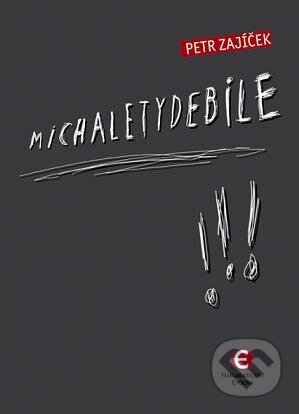 E-kniha: Michaletydebile (Petr Zajíček). Epocha, 2011 E-kniha: Michaletydebile (Petr Zajíček). Epocha, 2011