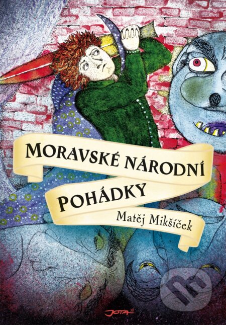 E-kniha: Moravské národní pohádky (Matěj Mikšíček). Jota, 2014 E-kniha: Moravské národní pohádky (Matěj Mikšíček). Jota, 2014