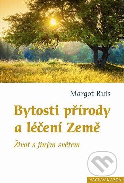 Kniha: Bytosti přírody a léčení Země (Margot Ruiz). Nakladatelství KAZDA, 2014 Kniha: Bytosti přírody a léčení Země (Margot Ruiz). Nakladatelství KAZDA, 2014