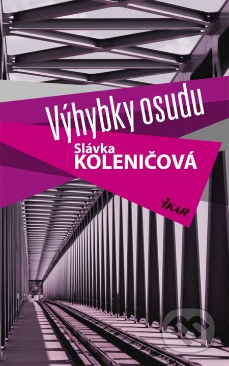 Kniha: Výhybky osudu (Slávka Koleničová). Ikar, 2015 Kniha: Výhybky osudu (Slávka Koleničová). Ikar, 2015