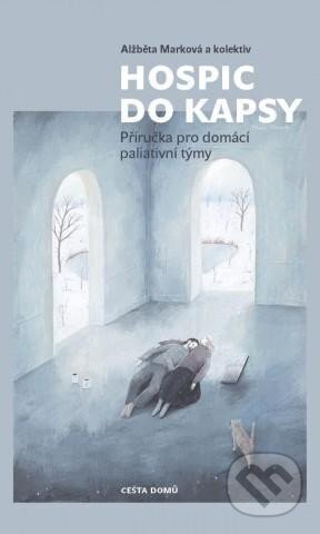 Kniha: Hospic do kapsy (Alžběta Marková). Cesta domů, 2023 Kniha: Hospic do kapsy (Alžběta Marková). Cesta domů, 2023