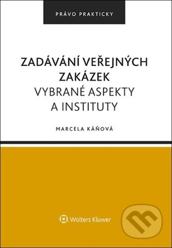 Kniha: Zadávání veřejných zakázek (Marcela Káňová). Wolters Kluwer ČR, 2023 Kniha: Zadávání veřejných zakázek (Marcela Káňová). Wolters Kluwer ČR, 2023