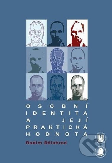 Kniha: Osobní identita a její praktická hodnota (Radim Bělohrad). Muni Press, 2011 Kniha: Osobní identita a její praktická hodnota (Radim Bělohrad). Muni Press, 2011