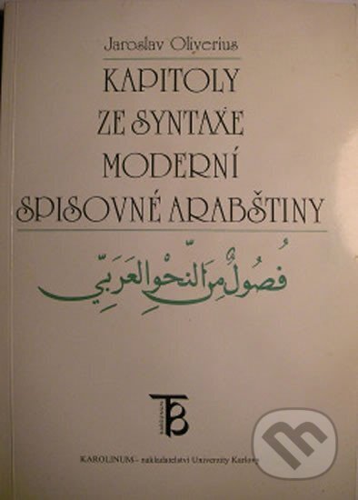 Kniha: Kapitoly ze syntaxe moderní spisovné arabštiny (Jaroslav Oliverius). Karolinum, 1999 Kniha: Kapitoly ze syntaxe moderní spisovné arabštiny (Jaroslav Oliverius). Karolinum, 1999