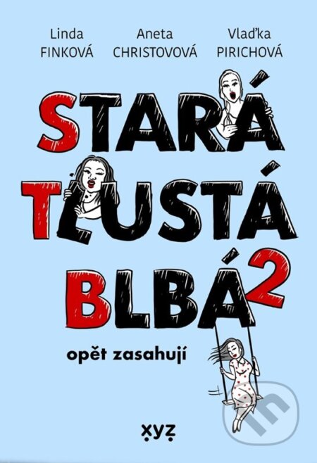 E-kniha: Stará, tlustá, blbá opět zasahují (Aneta Christovová, Ludmila Genzerová a Vlaďimíra Pirichová). XYZ, 2023 E-kniha: Stará, tlustá, blbá opět zasahují (Aneta Christovová, Ludmila Genzerová a Vlaďimíra Pirichová). XYZ, 2023
