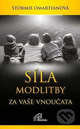 Kniha: Síla modlitby za vaše vnoučata (Stormie Omartian). Paulínky, 2020 Kniha: Síla modlitby za vaše vnoučata (Stormie Omartian). Paulínky, 2020