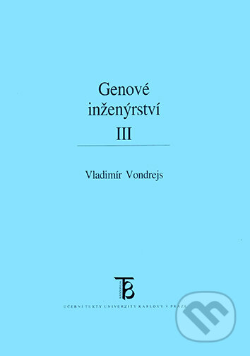 Kniha: Genové inženýrství III. (Vladimír Vondrejs). Karolinum, 2003 Kniha: Genové inženýrství III. (Vladimír Vondrejs). Karolinum, 2003