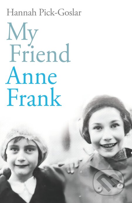 My Friend Anne Frank - Hannah Pick-Goslar, Rider & Co, 2023