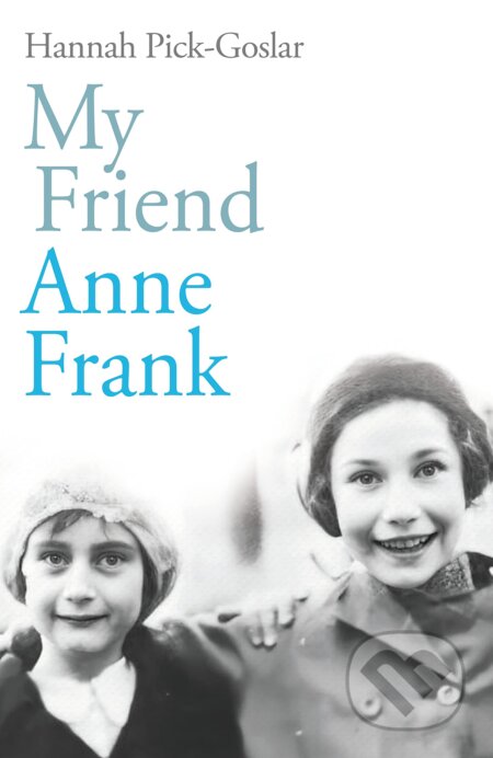 Kniha: My Friend Anne Frank (Hannah Pick-Goslar). Rider & Co, 2023 Kniha: My Friend Anne Frank (Hannah Pick-Goslar). Rider & Co, 2023