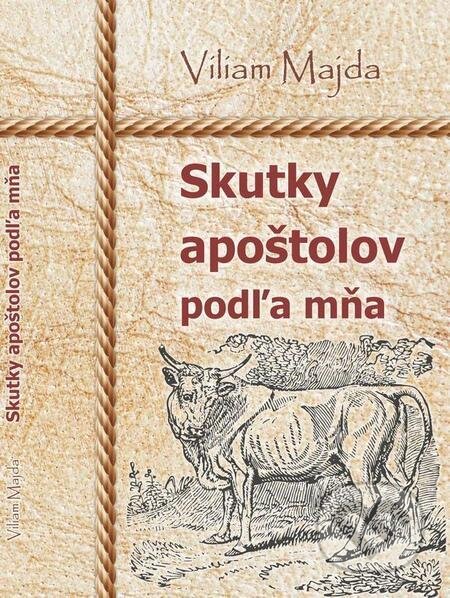 E-kniha: Skutky apoštolov podľa mňa (Viliam Majda). Viliam Majda E-kniha: Skutky apoštolov podľa mňa (Viliam Majda). Viliam Majda