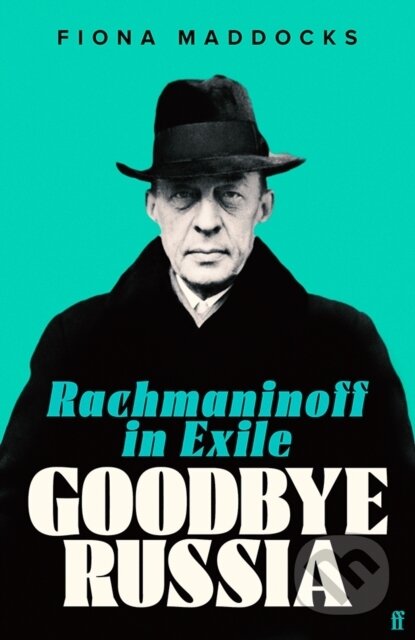 Kniha: Goodbye Russia (Fiona Maddocks). Faber and Faber, 2023 Kniha: Goodbye Russia (Fiona Maddocks). Faber and Faber, 2023