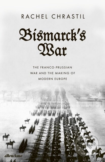Kniha: Bismarck's War (Rachel Chrastil). Allen Lane, 2023 Kniha: Bismarck's War (Rachel Chrastil). Allen Lane, 2023