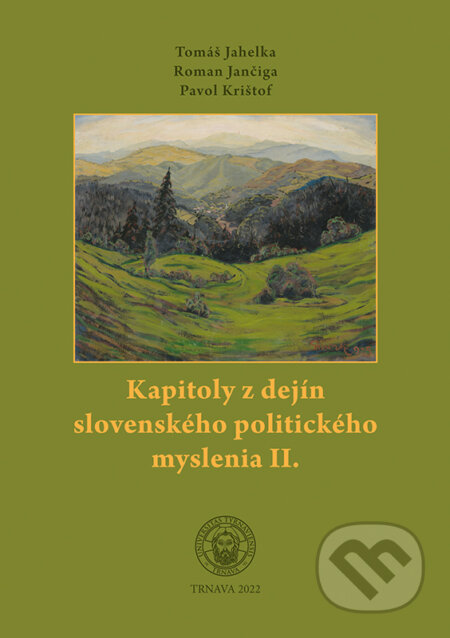 Kniha: Kapitoly z dejín slovenského politického myslenia II. (Pavol Krištof, Roman Jančiga a Tomáš Jahelka). Typi Universitatis Tyrnaviensis, 2023 Kniha: Kapitoly z dejín slovenského politického myslenia II. (Pavol Krištof, Roman Jančiga a Tomáš Jahelka). Typi Universitatis Tyrnaviensis, 2023