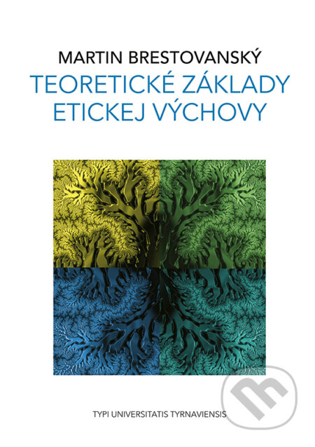 Kniha: Teoretické základy etickej výchovy (Martin Brestovanský). VEDA, 2023 Kniha: Teoretické základy etickej výchovy (Martin Brestovanský). VEDA, 2023