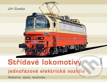 Kniha: Střídavé lokomotivy - jednofázová elektrická vozidla (Jiří Caska). Grada, 2023 Kniha: Střídavé lokomotivy - jednofázová elektrická vozidla (Jiří Caska). Grada, 2023