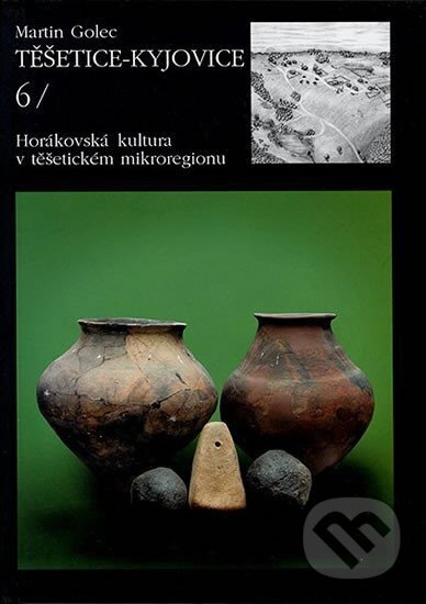 Kniha: Těšetice – Kyjovice VI. Horákovská kultura v těšetickém mikroregionu (Martin Golec). Muni Press, 2002 Kniha: Těšetice – Kyjovice VI. Horákovská kultura v těšetickém mikroregionu (Martin Golec). Muni Press, 2002