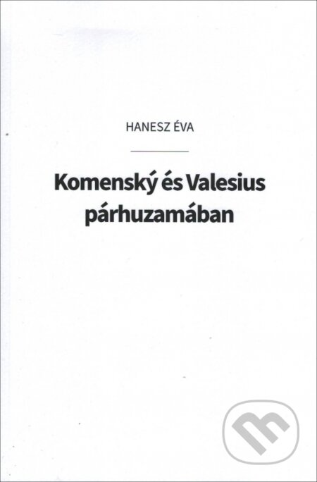 Kniha: Komenský és Valesius párhuzamában (Éva Hanesz). Eva Haneszová, 2023 Kniha: Komenský és Valesius párhuzamában (Éva Hanesz). Eva Haneszová, 2023